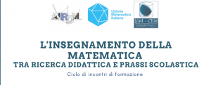 Incontri webinar "L’insegnamento della matematica: tra ricerca didattica e prassi scolastica”