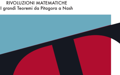 Rivoluzioni matematiche. I grandi Teoremi da Pitagora a Nash