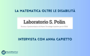 La Matematica oltre le disabilità, il Laboratorio "S. Polin": intervista con Anna Capietto