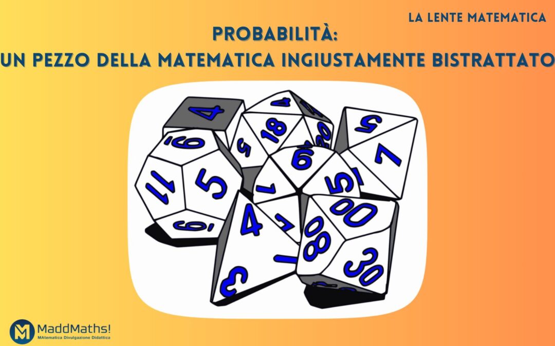 Probabilità: un pezzo della matematica ingiustamente bistrattato