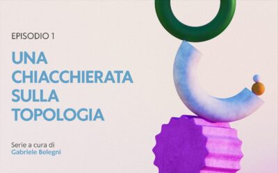 Una chiacchierata sulla topologia: 1 – Che significa fare topologia?