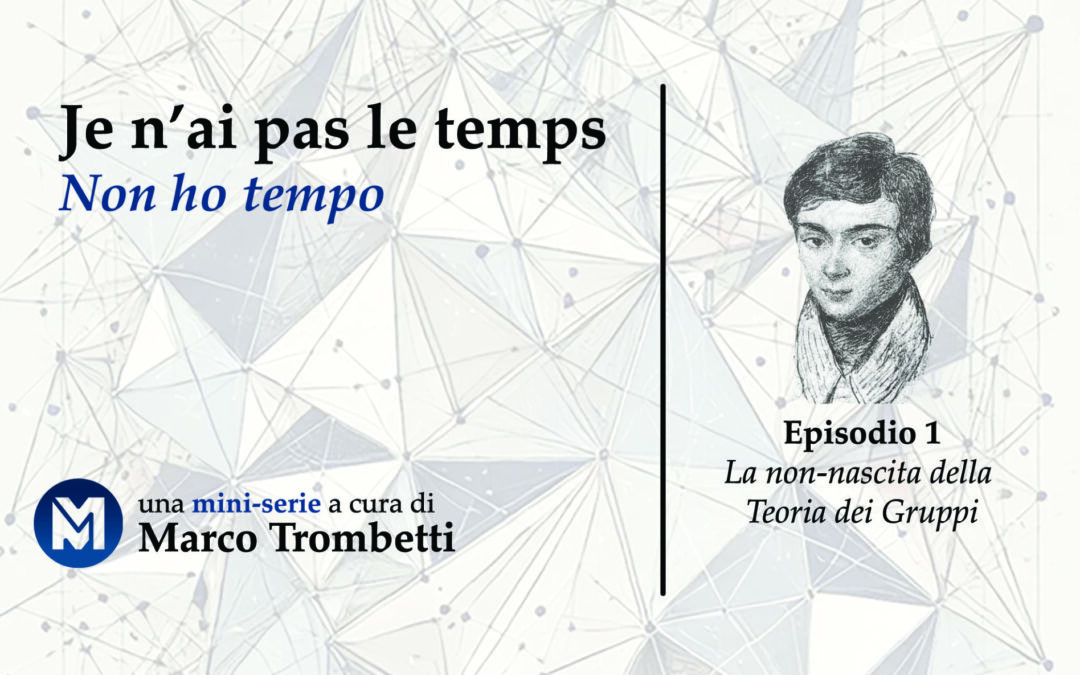 Je n’ai pas le temps (Non ho tempo) – Episodio 1 – La non-nascita della teoria dei gruppi