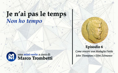Je n’ai pas le temps (Non ho tempo) – Episodio 6 – Come vincere una Medaglia Fields: John Thompson e Efim Zelmanov
