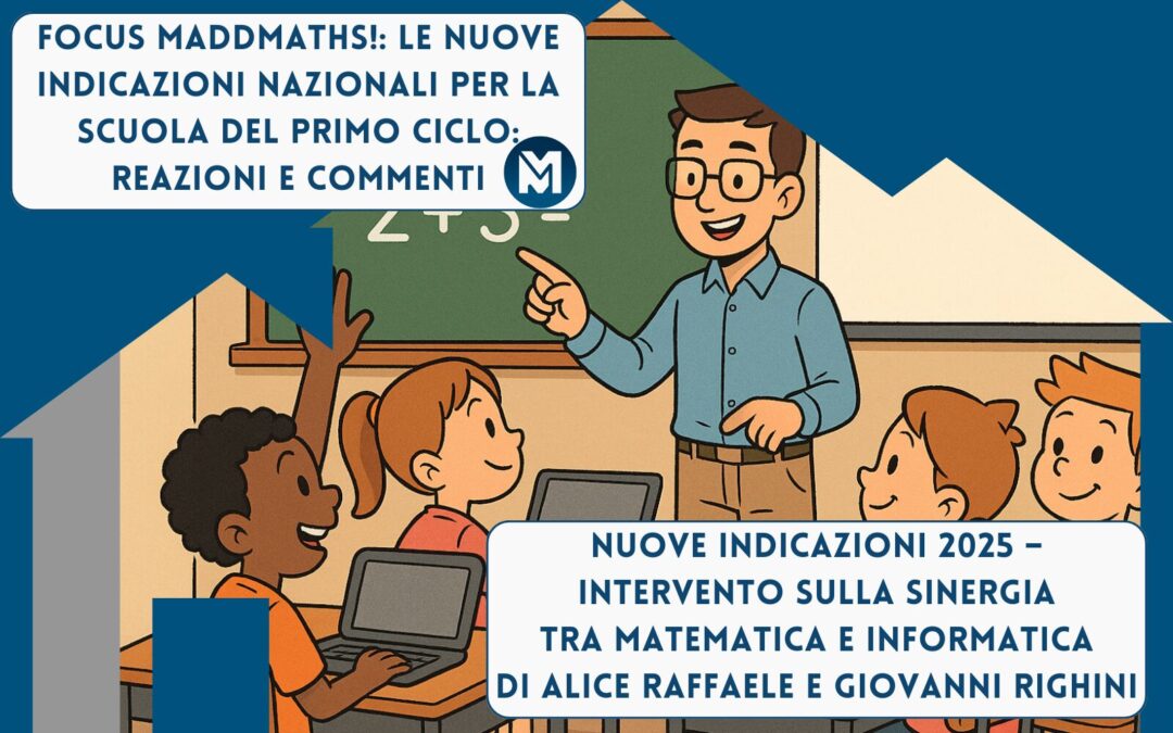 FOCUS MADDMATHS! – Nuove Indicazioni Nazionali 2025: Intervento sulla sinergia tra Matematica e Informatica di Alice Raffaele e Giovanni Righini