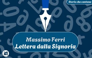 Storie che contano: 12) Massimo Ferri, “Lettera dalla Signoria” Storie Che Contano -12 - Massimo Ferri-Lettera dalla Signoria