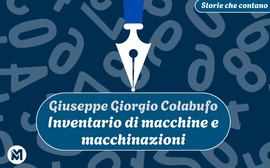 Storie che contano 13 - Giuseppe Giorgio Colabufo, Inventario di macchine e macchinazioni