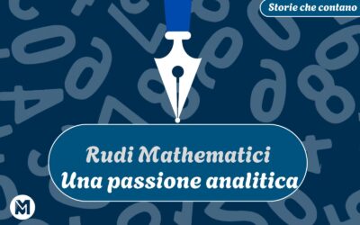 Storie che contano: 9) Rudi Mathematici, “Una passione analitica”
