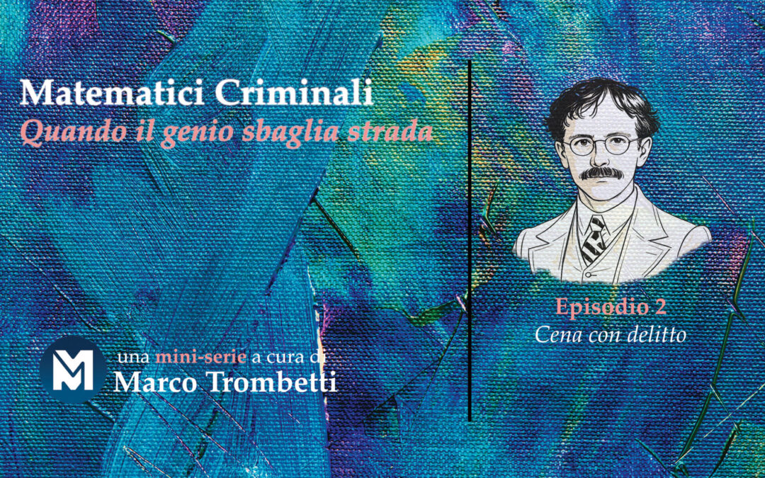 Matematici Criminali (Quando il genio sbaglia strada) – Episodio 2 – Cena con delitto