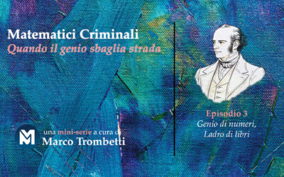 Matematici Criminali (Quando il genio sbaglia strada) – Episodio 3 – Genio di numeri, ladro di libri