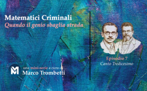 Matematici Criminali (Quando il genio sbaglia strada) - Episodio 7 - Canto Tredicesimo Ep7
