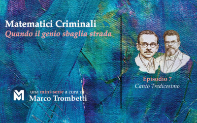Matematici Criminali (Quando il genio sbaglia strada) – Episodio 7 – Canto Tredicesimo