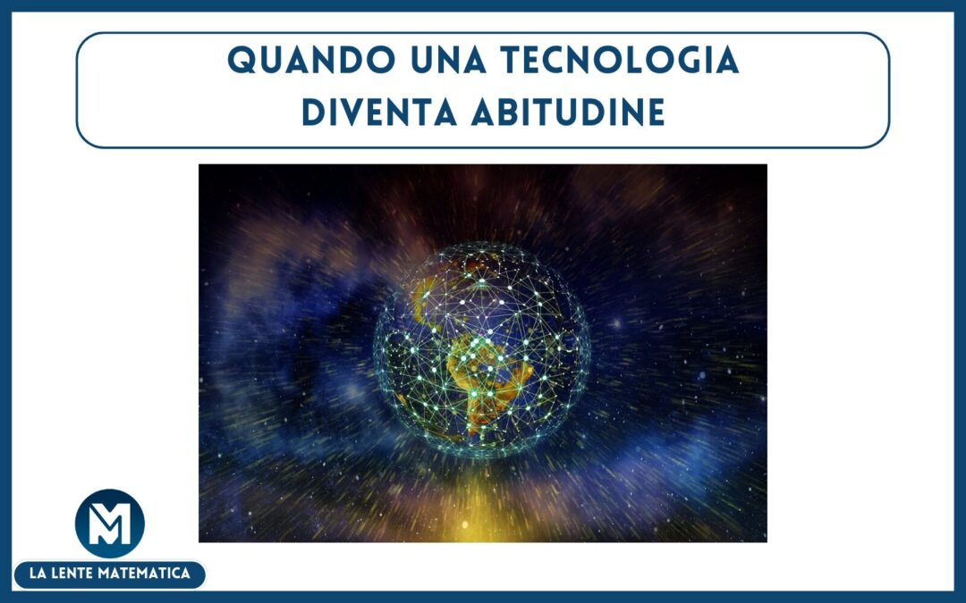 Quando una tecnologia diventa abitudine