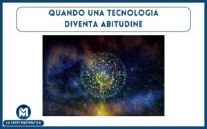 Quando una tecnologia diventa abitudine Tecnologia
