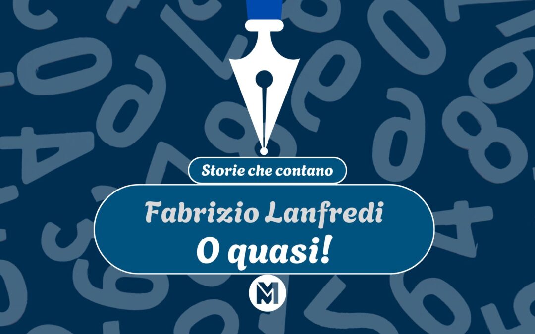 Storie che contano: 19) Fabrizio Lanfredi, “O quasi!”