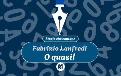 Storie che contano: 19) Fabrizio Lanfredi, “O quasi!”