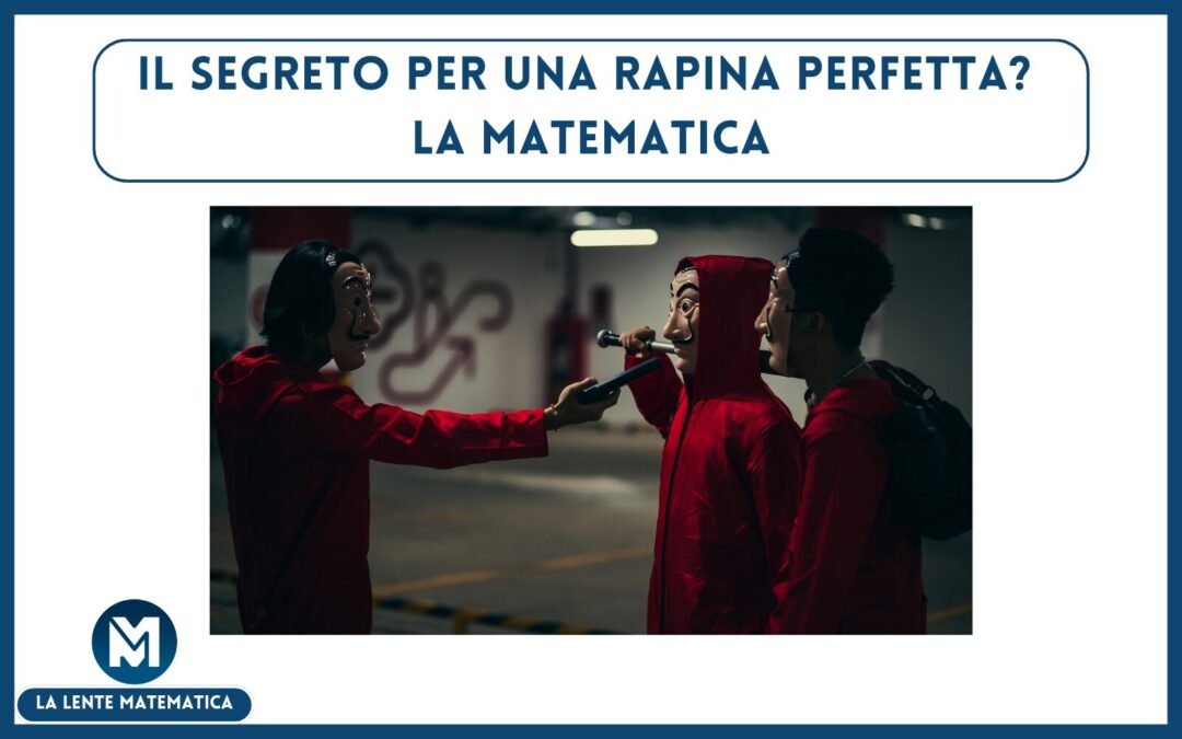 Il segreto per una rapina perfetta? La matematica