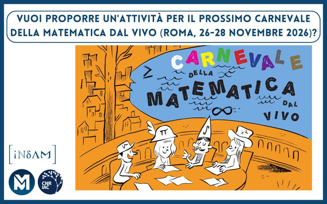 Vuoi proporre un’attività per il prossimo Carnevale della Matematica dal Vivo (Roma, 26-28 novembre 2026)?
