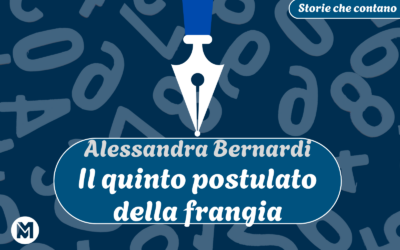Storie che contano: 20) Alessandra Bernardi, “Il quinto postulato della frangia”