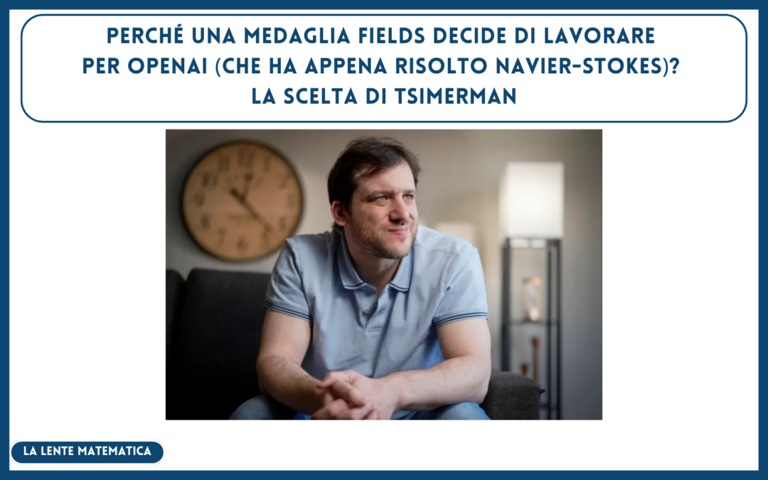 Perché una Medaglia Fields decide di lavorare per OpenAI (che ha appena risolto Navier-Stokes)? La scelta di Tsimerman