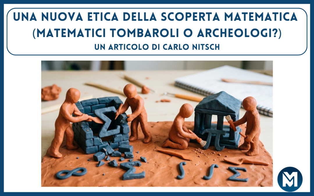 Una nuova etica della scoperta matematica (matematici tombaroli o archeologi?)